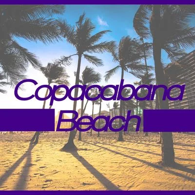 Copacabana Beach: House Beats from Brazilian Beachside Clubs 专辑 Beach Party Music Collection