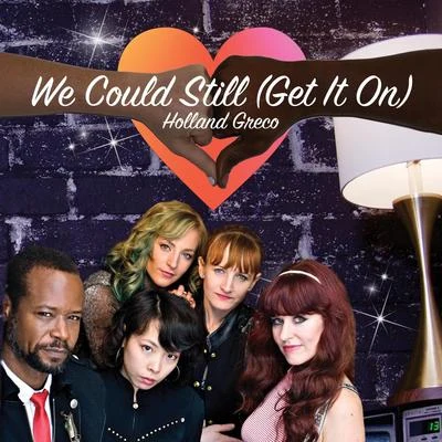 We Could Still (Get It On) 专辑 Funk LeBlanc/Holland Greco