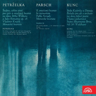 Petrželka: Štafeta - Parsch: String Quartet - Kunc: Stála Kačenka u Dunaja 专辑 Vlasta Linhartová