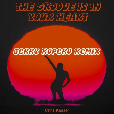 Chris Kaeser The Groove Is In Your Heart (Jerry Ropero Remix)