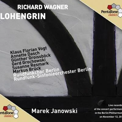 WAGNER, R.: Lohengrin [Opera] (K.F. Vogt, Dasch, Groissbock, Grochowski, Resmark, Brück, Berlin Radio Symphony, M. Janowski) 专辑 Marek Janowski