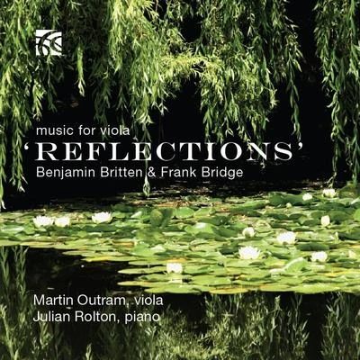 Martin OutramJulian Rolton Benjamin Britten & Frank Bridge: Reflections