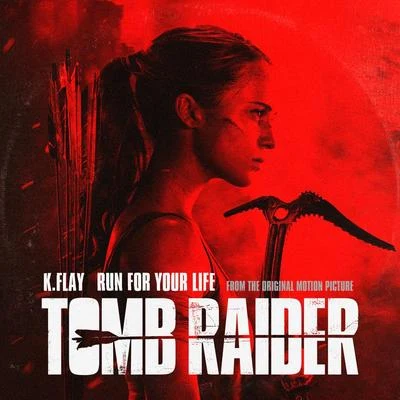 Run For Your Life (From The Original Motion Picture “Tomb Raider”) 专辑 K.Flay