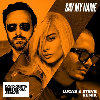 J Balvin/David Guetta/Bebe Rexha/Lucas & Steve Say My Name (Lucas & Steve Remix)