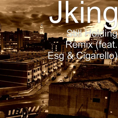 Still Holding (Remix) [feat. Esg & Cigarello] 專輯 Jking/Maximan/El Rau