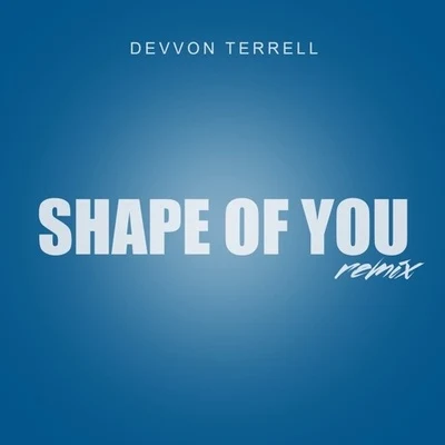 Shape Of You (Devvon Terrell Remix) 專輯 Devvon Terrell