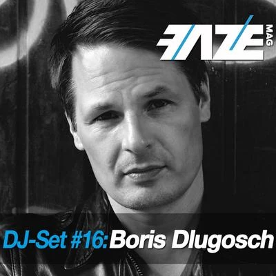 Boris Dlugosch Faze DJ Set #16: Boris Dlugosch