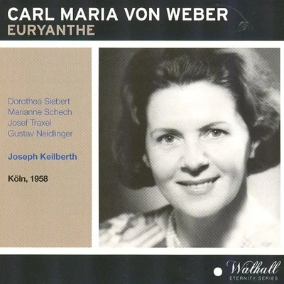 Carl Maria Von Weber: Euryanthe (Köln 1958) 專輯 CHOR (钟楚翘)/Kölner Rundfunkchor/Martha Modl/Robert Blasius/Maria von Ilosvay