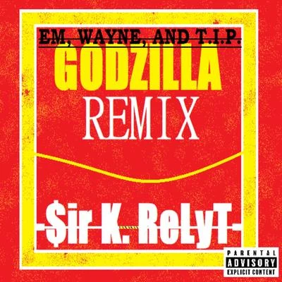 Em, Wayne, and T.I.P. (Godzilla Remix) 专辑 $ir K. Relyt