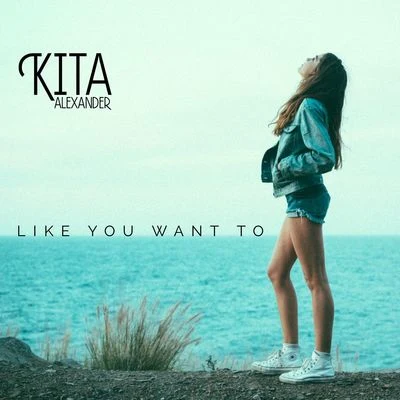 Like You Want To 专辑 Kita Alexander