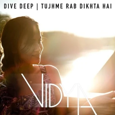 Dive Deep | Tujhme Rab Dikhta Hai (Vidya Vox Mashup Cover) 专辑 Vidya Vox