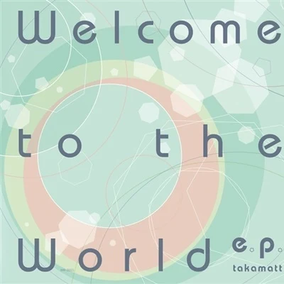 Welcome to the world E.P. 專輯 takamatt