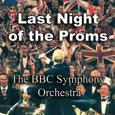 The BBC Symphony Orchestra Last Night of the Proms