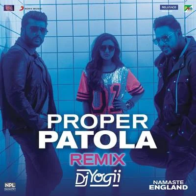 Proper Patola (Remix by DJ Yogii (From "Namaste England")) 专辑 Aastha Gill