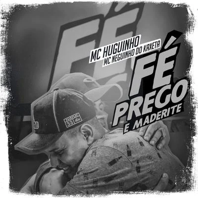 Fé, Prego e Maderite 专辑 Mc Novinho da Praça/Mc Huguinho/Mc Talibã