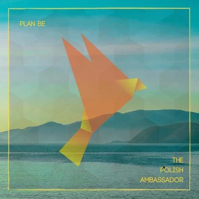 Plan Be 專輯 Ayla Nereo/The Polish Ambassador/Wildlight