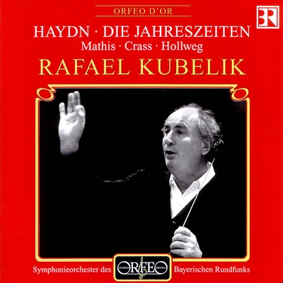 Rafael KubelíkWiener Philharmoniker HAYDN, J.: Jahreszeiten (Die) [Oratorio] (E. Mathis, Crass, Hollweg, Bavarian Radio Symphony Chorus and Orchestra, R. Kubelík)