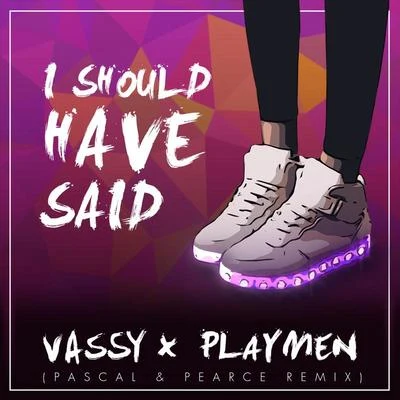 I Should Have Said (Pascal & Pearce Remix) 专辑 Vassy