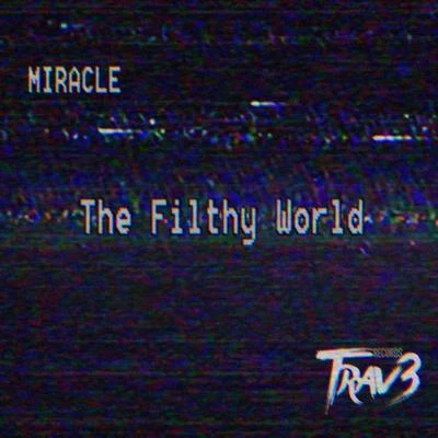 MiraclE The Filthy World