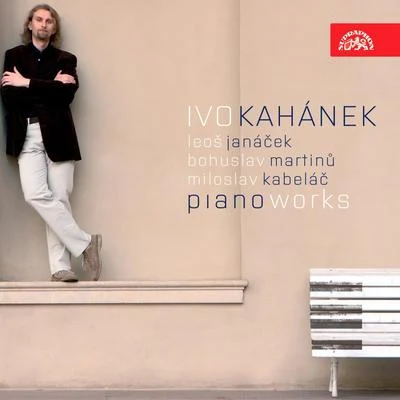 Janacek: Sonata 1905, Three Fugues, Kabelac: Eight Preludes, Martinu: Sonata 專輯 Ivo Kahánek