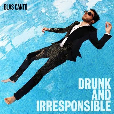 Drunk and Irresponsible 专辑 Blas Cantó