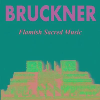 Anton BrucknerKarl BohmSächsische Staatskapelle Bruckner - Flamish Sacred Music