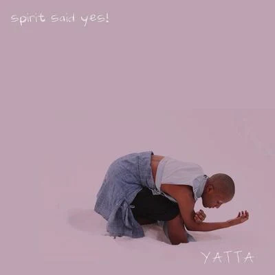 Spirit Said Yes! (Deluxe Edition) 專輯 Yatta