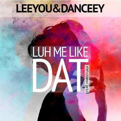 Luh Me Like Dat 專輯 Leeyou & Danceey