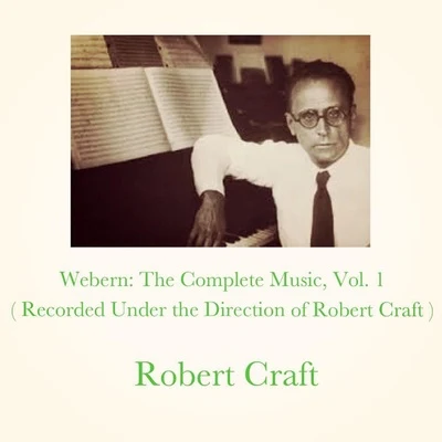 Webern: The Complete Music, Vol. 1 (Recorded Under the Direction of Robert Craft) 专辑 Robert Craft/Rolf Schulte/David Wilson-Johnson/Arnold SCHOENBERG/PHILHARMONIA ORCHESTRA