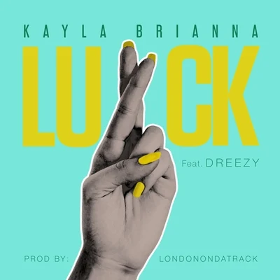 Luck (feat. Dreezy) 专辑 Kayla Brianna