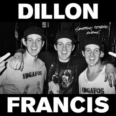 Something, Something, Awesome. 專輯 Dillon Francis