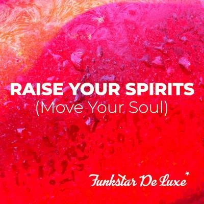 Raise Your Spirits (Move Your Soul) 專輯 Funkstar de Luxe