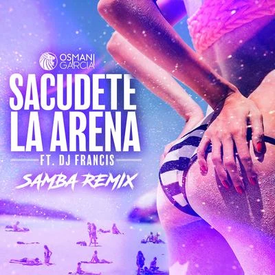 Sacúdete la Arena (DJ Francis Samba Remix) 專輯 Osmani García González/Osmani Garcia/DC lase