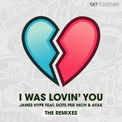 I Was Lovin You (feat. Dots Per Inch & Ayak) [Remixes] 專輯 James Hype