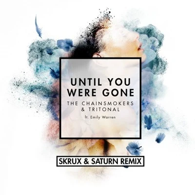 Until You Were Gone (Skrux & Saturn Remix) 專輯 Felxprod/Skrux/PRFFTT & Svyable