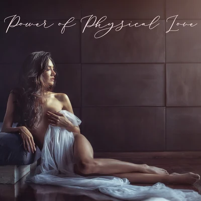 Power of Physical Love – Erotic Chillout Music Set 專輯 Chillout Music Masters/Acoustic Chill Out