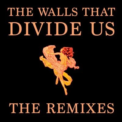 The Walls That Divide Us (The Remixes) 專輯 Branx/Exmag