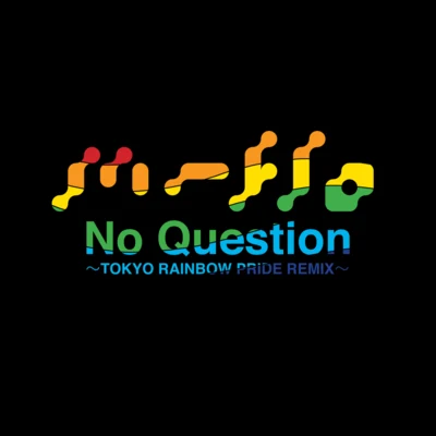 No Question (TOKYO RAINBOW PRIDE REMIX Remixed by Mitsunori Ikeda) 專輯 MIC BANDITZ/m-flo