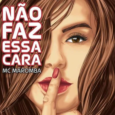 Não Faz Essa Cara 專輯 Bapeli/Bre/Wend/MC Maromba