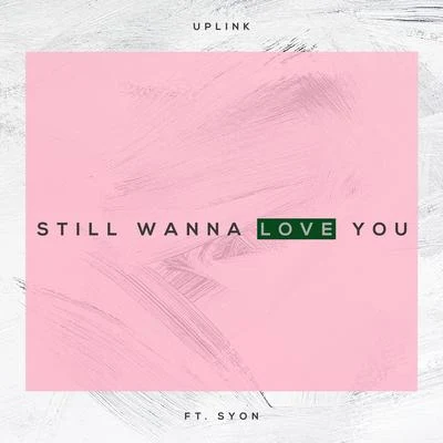 I Still Wanna Love (feat. Syon) 專輯 Syon/Milkwish/Oliver Nelson/Parx