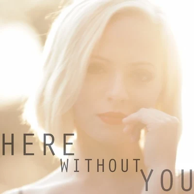 Tyler Ward Here Without You (feat. Madilyn Bailey) - Single