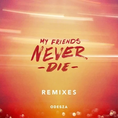 My Friends Never Die Remixes 專輯 ODESZA