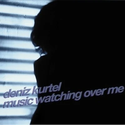 Deniz Kurtel Music Watching Over Me