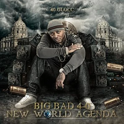 Big Bad 4-0 New World Agenda 專輯 40 Glocc