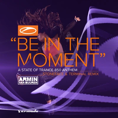 Be In The Moment (ASOT 850 Anthem) (Stoneface & Terminal Remix) 專輯 Stoneface & Terminal