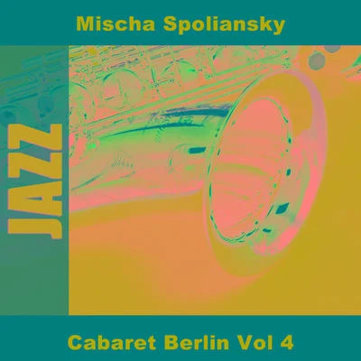 Mischa SpolianskyD.R Cabaret Berlin Vol 4