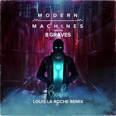 Breathe (Louis La Roche Remix) [feat. 8 Graves] 專輯 Modern Machines