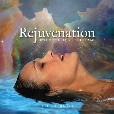 Rejuvenation - Beyond the Edge of Dreams 專輯 Phil Thornton