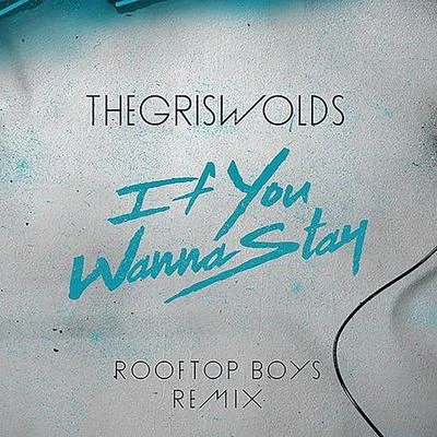 If You Wanna Stay (The Rooftop Boys Remix) 專輯 The Griswolds