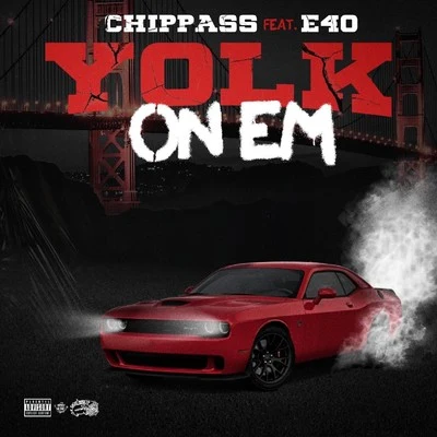 Yolk On Em (feat. ‎E-40) 专辑 Chippass/Spadez/Kidd Upstairs/Deniro Farrar/Rocko